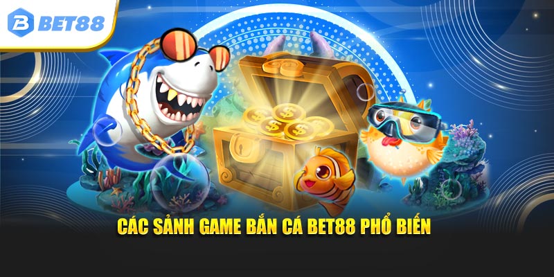 Các sảnh game bắn cá BET88
