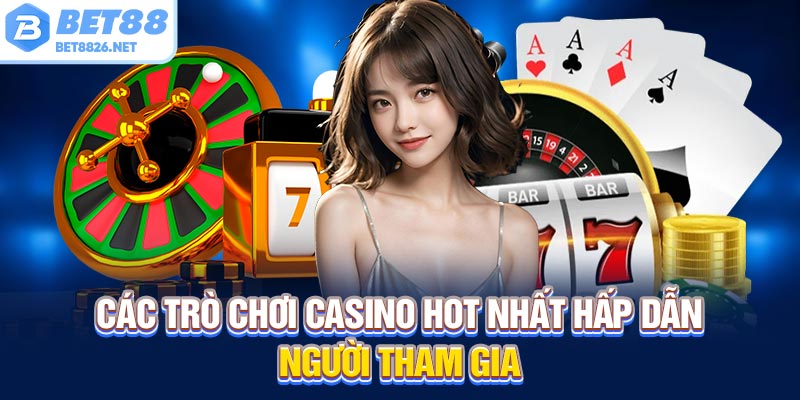 Các trò chơi casino hot nhất hấp dẫn người tham gia