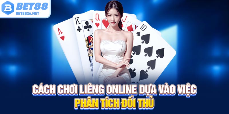 Cách chơi liêng online dựa vào việc phân tích đối thủ