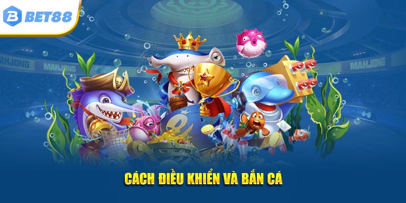 Cách điều khiển và bắn cá