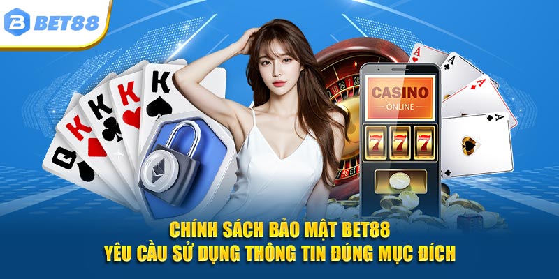 Chính sách bảo mật Bet88 yêu cầu sử dụng thông tin đúng mục đích