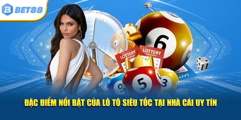 Đặc điểm nổi bật của lô tô siêu tốc tại nhà cái uy tín