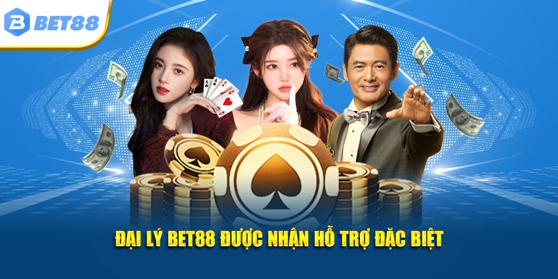 Đại lý Bet88 được nhận hỗ trợ đặc biệt