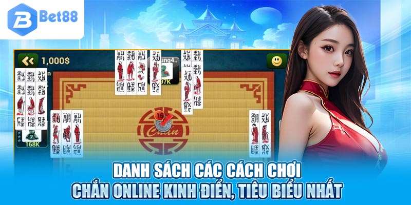 Danh sách các cách chơi Chắn online kinh điển, tiêu biểu nhất