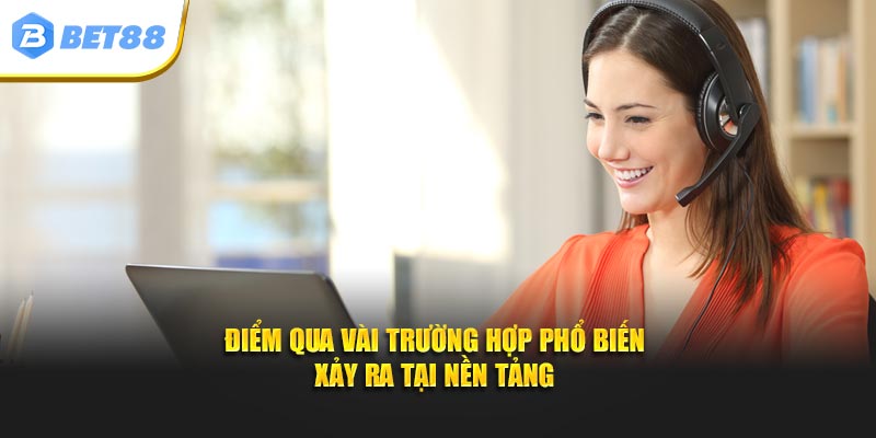 Điểm qua vài trường hợp phổ biến xảy ra tại nền tảng