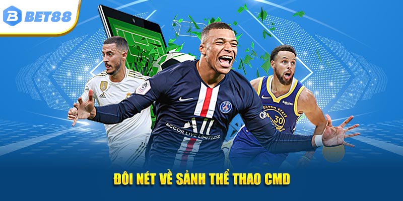 Đôi nét về sảnh cá độ thể thao CMD