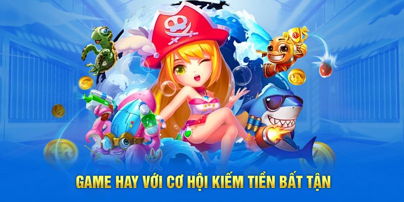 Game hay với cơ hội kiếm tiền bất tận