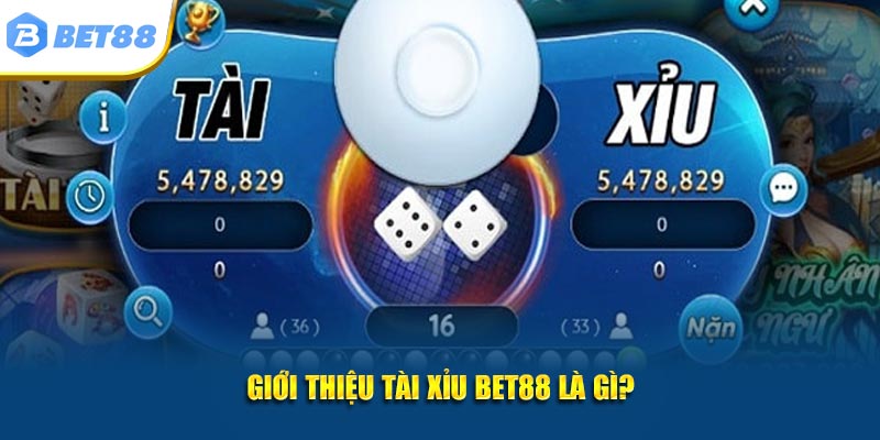 Giới thiệu Tài Xỉu Bet88 là gì?