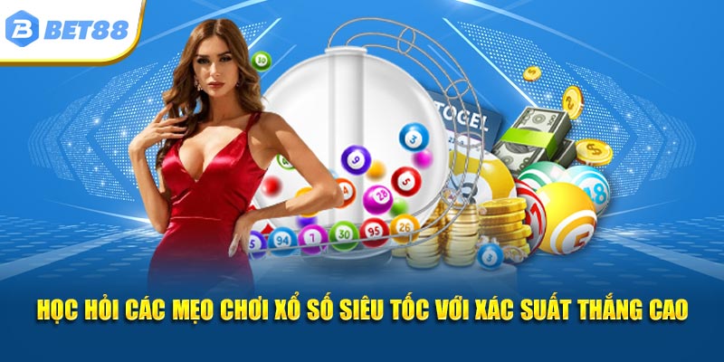 Học hỏi các mẹo chơi xổ số siêu tốc với xác suất thắng cao