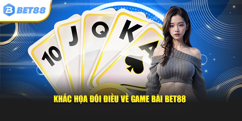 Khắc họa đôi điều về game bài BET88