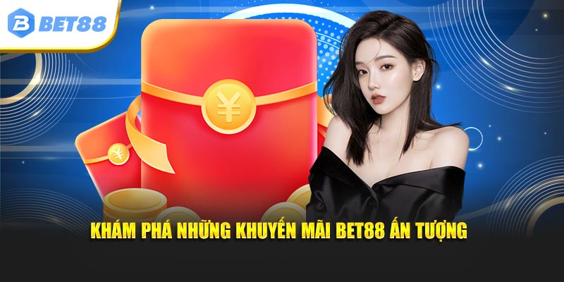 Khám phá những khuyến mãi BET88 ấn tượng