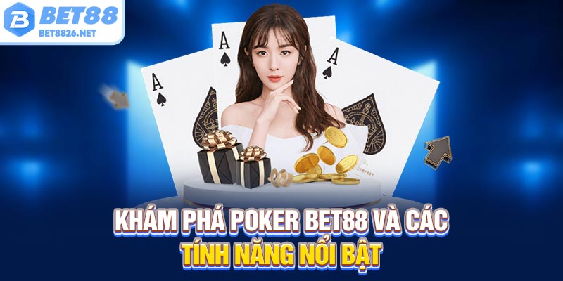 Khám phá Poker Bet88 và các tính năng nổi bật