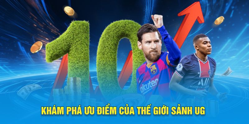 Khám phá ưu điểm của thế giới sảnh UG