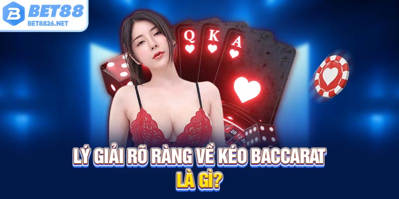 Lý giải rõ ràng về kéo Baccarat là gì?