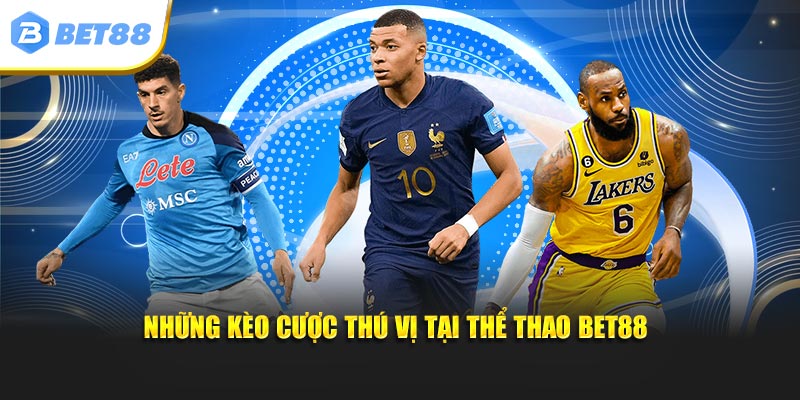 Những kèo thú vị tại thể thao BET88