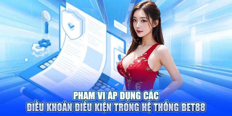Phạm vi áp dụng các điều khoản điều kiện trong hệ thống Bet88