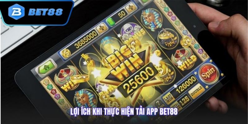 Tải app bet88 để trải nghiệm những ưu điểm tuyệt vời