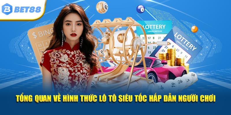 Tổng quan về hình thức lô tô siêu tốc hấp dẫn người chơi