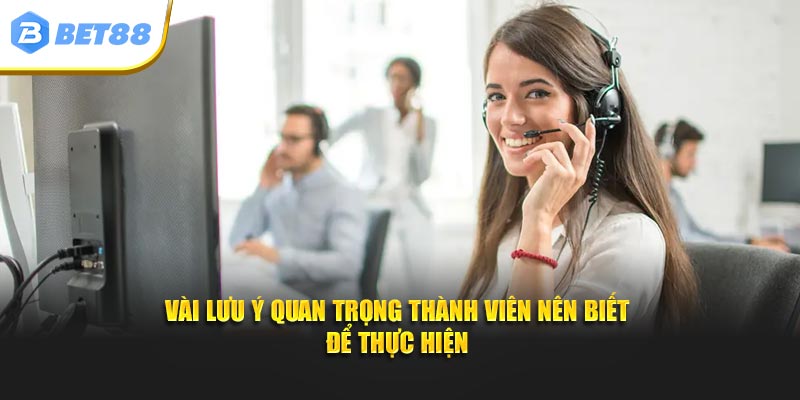 Vài lưu ý quan trọng thành viên nên biết để thực hiện